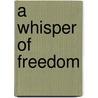 A Whisper of Freedom door Tricia Goyer