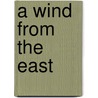 A Wind from the East door Stanley B. Joye