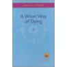 A Wiser Way Of Dying door John H. Moore