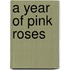 A Year Of Pink Roses