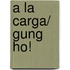 A la Carga/ Gung Ho!