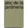 Abc De La Jardineria by Francisco Javier Alonso de La Paz