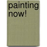 Painting Now! by W. Pijbes