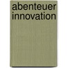 Abenteuer Innovation door Manfred Cassens