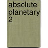 Absolute Planetary 2 by Warren Ellis