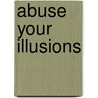 Abuse Your Illusions door Russ Kick