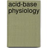 Acid-Base Physiology door Michael Gamble
