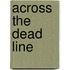 Across The Dead Line