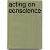 Acting On Conscience door Frank Brennan