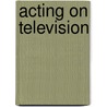 Acting On Television door Colin Bennett
