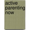 Active Parenting Now door Michael Popkin