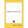 Addresses And Essays door Morris H. Morgan