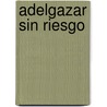 Adelgazar Sin Riesgo by Marie Kermel