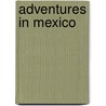 Adventures In Mexico by Horace Kephart