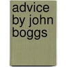 Advice By John Boggs by Boggs John Boggs