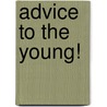 Advice to the Young! door George Worsley