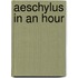 Aeschylus in an Hour