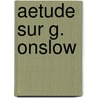 Aetude Sur G. Onslow by Henry Luguet
