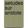 Aetudes Sur Aristote door Charles Thurot