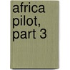 Africa Pilot, Part 3 by Office Great Britain.