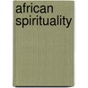 African Spirituality by Jacob K. Olupona