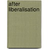After Liberalisation by Christopher J.S. Gentle