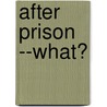 After Prison --What? door Maud Ballington Booth