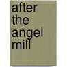 After the Angel Mill door Carol Bruneau
