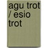 Agu Trot / Esio Trot