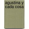 Agustina y Cada Cosa by Santiago Kovadloff