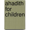 Ahadith for Children door Abdur Rauf