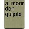 Al Morir Don Quijote by Destino