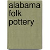 Alabama Folk Pottery by Joey Brackner