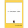 All The Brave Rifles door Clarke Venable