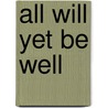 All Will Yet Be Well door Suzanne Bunkers