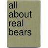 All about Real Bears by Rozanne Lanczak Williams