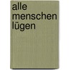 Alle Menschen lügen by Alberto Manguel