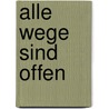 Alle Wege sind offen door Annemarie Schwarzenbach