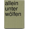 Allein unter Wölfen by Astrid Frank