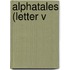 Alphatales (Letter V