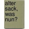 Alter Sack, was nun? door Kester Schlenz