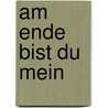 Am Ende bist du mein door Mary Burton