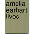Amelia Earhart Lives