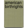 American Birthrights by Aran Alton Ardaiz