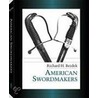 American Swordmakers door Richard H. Bezdek