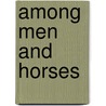 Among Men And Horses by Matthew Horace Hayes