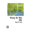 Among The Holy Hills door Henry Martyn Field