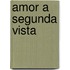 Amor A Segunda Vista