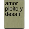 Amor Pleito y Desafi door Lope De Vega
