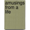 Amusings From A Life by Lewy Crosby Lewy